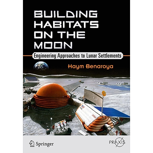 Building Habitats on the Moon / Springer Praxis Books, Haym Benaroya
