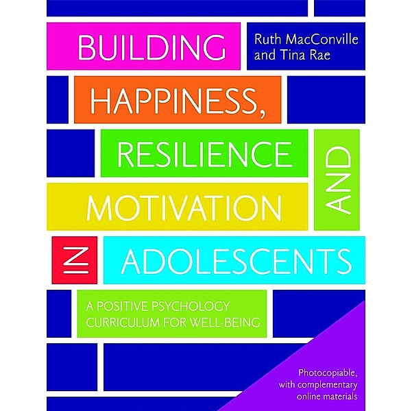 Building Happiness, Resilience and Motivation in Adolescents, Ruth Macconville, Tina Rae