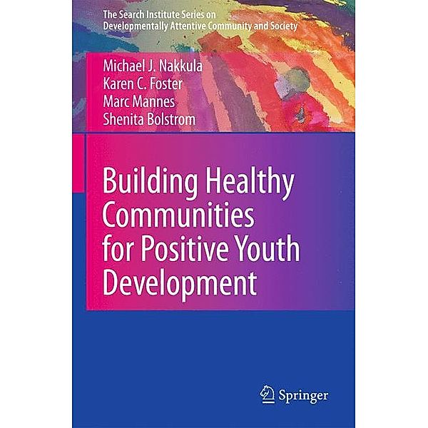 Building Healthy Communities for Positive Youth Development, Michael J. Nakkula, Karen C. Foster, Marc Mannes