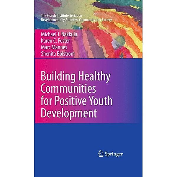 Building Healthy Communities for Positive Youth Development, Michael J. Nakkula, Karen C. Foster, Marc Mannes