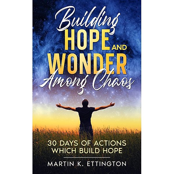 Building Hope and Wonder among Chaos, Martin Ettington