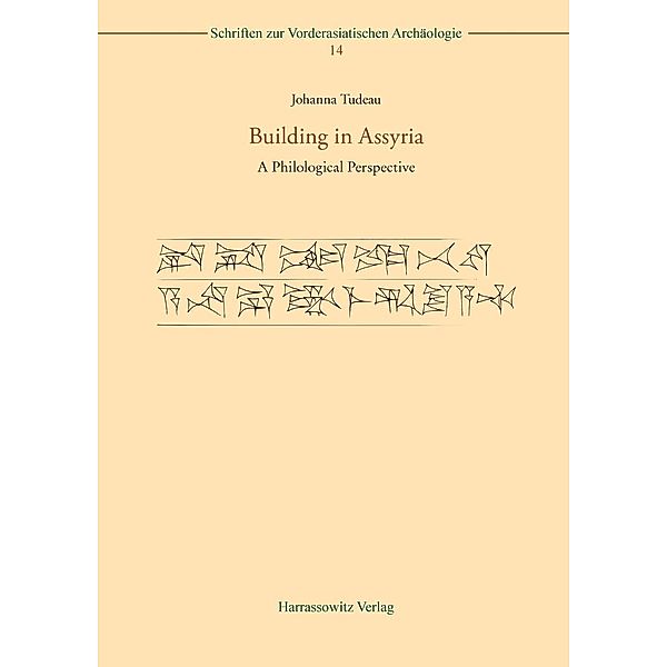 Building in Assyria / Schriften zur Vorderasiatischen Archäologie Bd.14, Johanna Tudeau