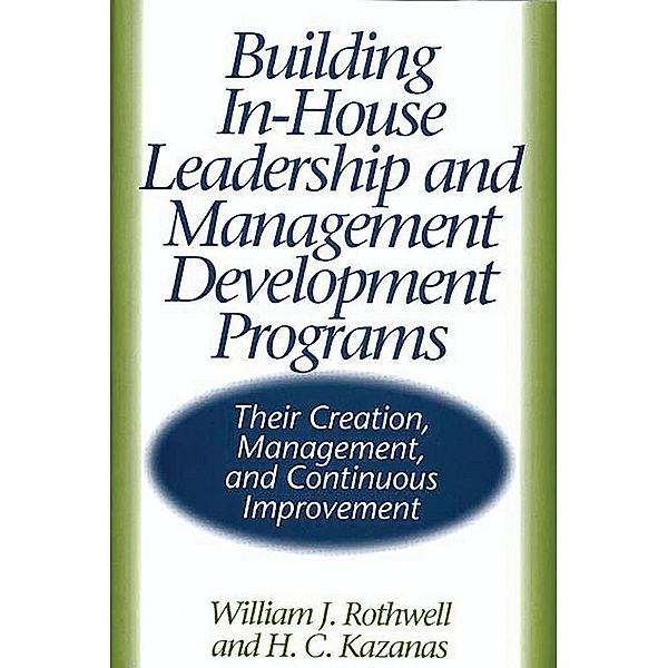 Building In-House Leadership and Management Development Programs, H. Kazanas, William J. Rothwell