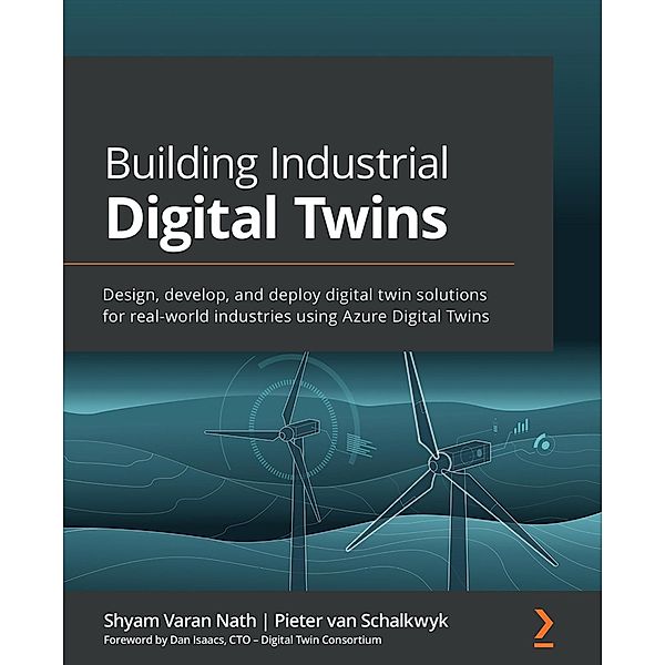 Building Industrial Digital Twins, Shyam Varan Nath, Pieter van Schalkwyk