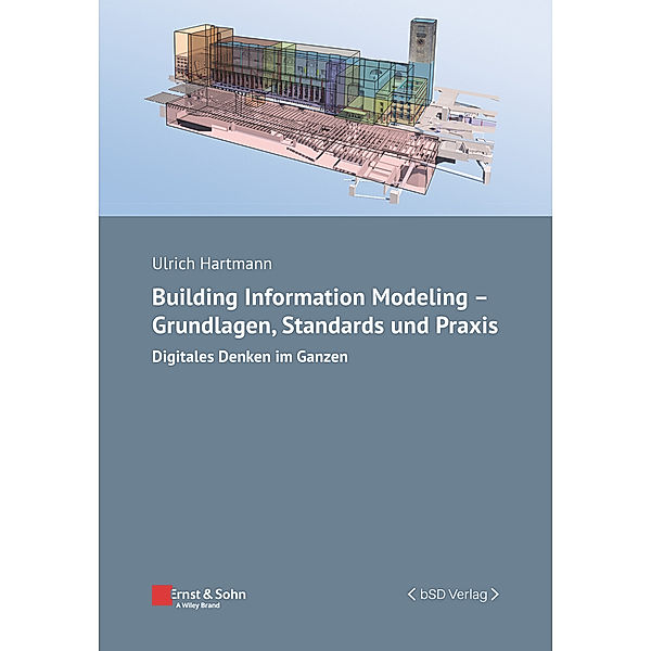 Building Information Modeling - Grundlagen, Standards, Praxis, Ulrich Hartmann