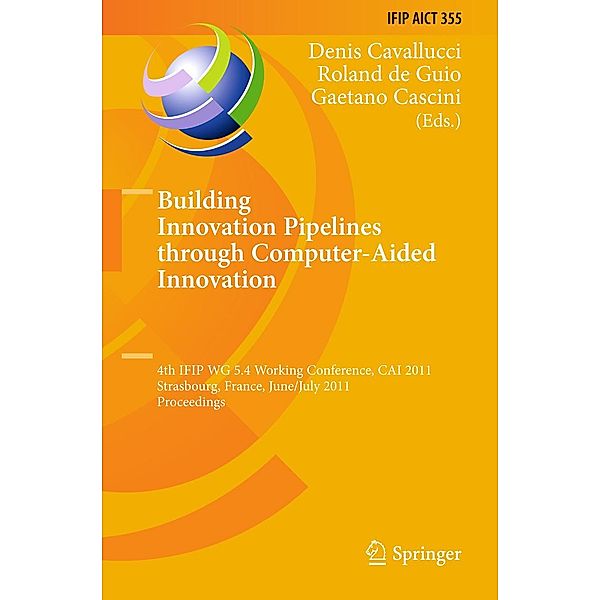 Building Innovation Pipelines through Computer-Aided Innovation / IFIP Advances in Information and Communication Technology Bd.355