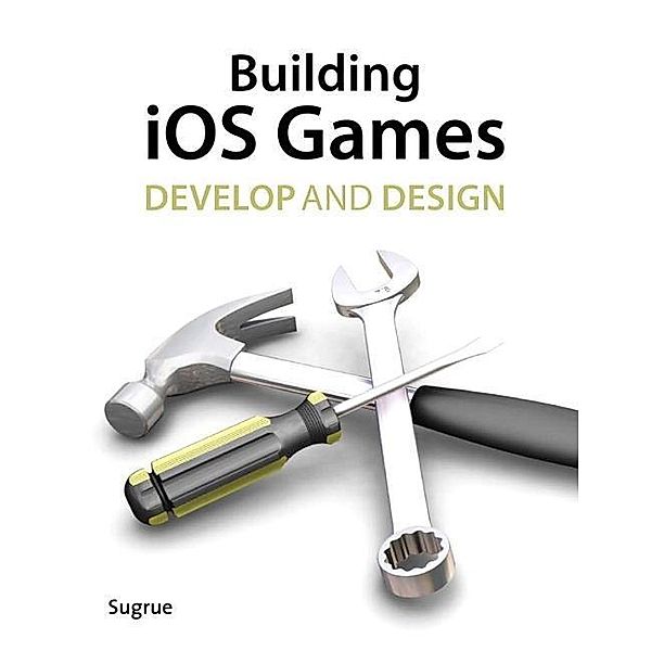 Building iOS 5 Games / Develop and Design, James Sugrue