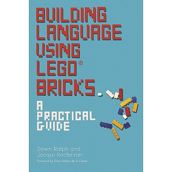 Building Language Using LEGO® Bricks, Dawn Ralph, Jacqui Rochester