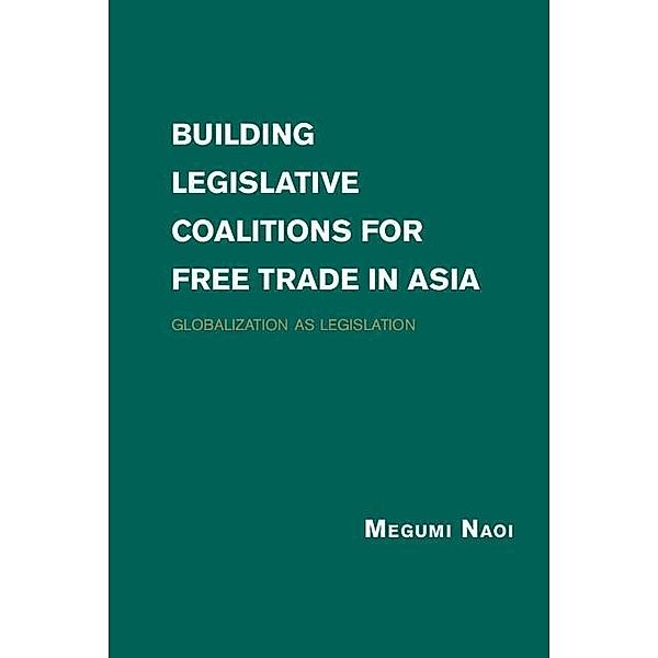 Building Legislative Coalitions for Free Trade in Asia, Megumi Naoi