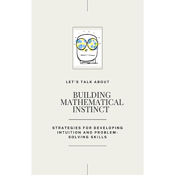 Building Mathematical Instinct : Strategies for Developping Intuition and Problem-Solved Skills, Student