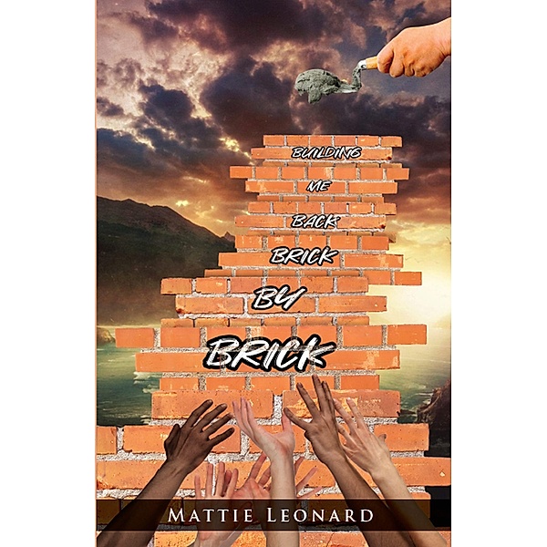 Building Me back Brick by Brick, Mattie Leonard