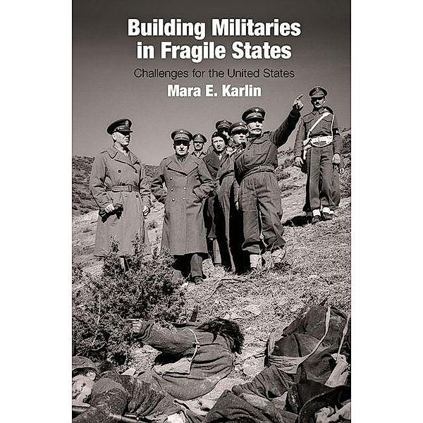 Building Militaries in Fragile States, Mara E. Karlin