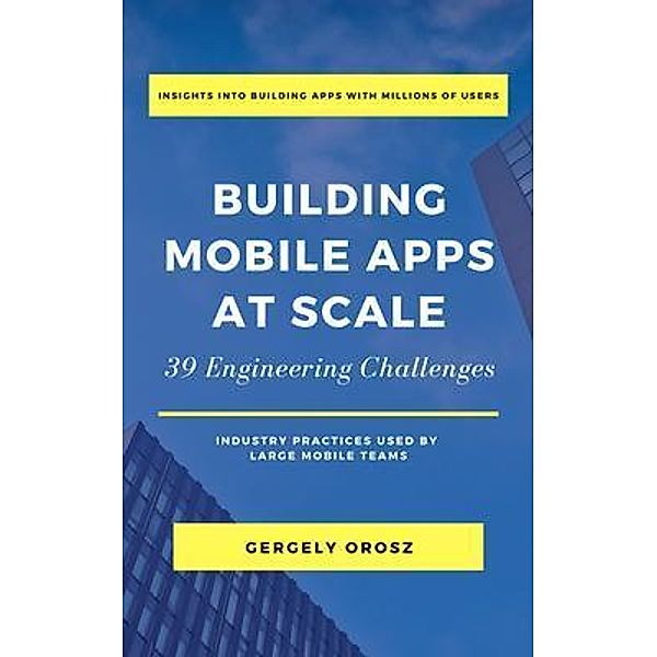 Building Mobile Apps at Scale, Gergely Orosz