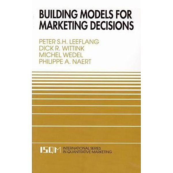 Building Models for Marketing Decisions, Peter S. H. Leeflang, Dick R. Wittink, M. Wedel, Philippe A. V. Naert