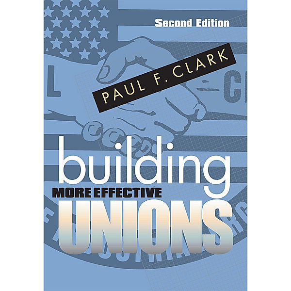 Building More Effective Unions, Paul F. Clark