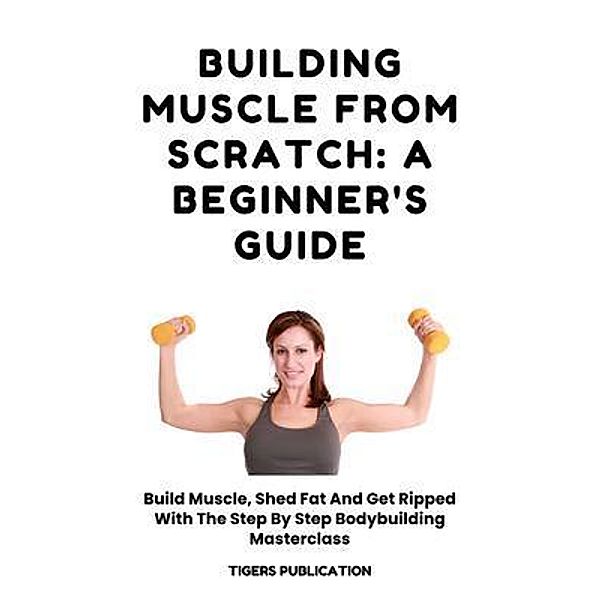 Building Muscle From Scratch, Tigers Publication
