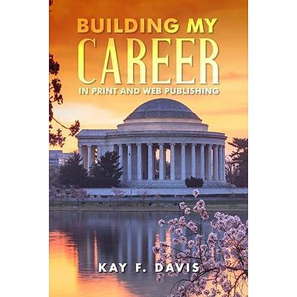 Building My Career in Print and Web Publishing, Kay F. Davis