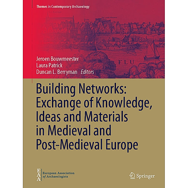 Building Networks: Exchange of Knowledge, Ideas and Materials in Medieval and Post-Medieval Europe