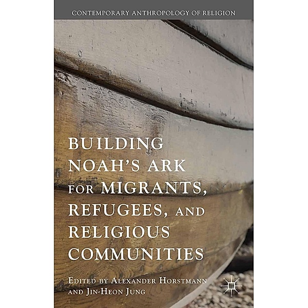 Building Noah's Ark for Migrants, Refugees, and Religious Communities / Contemporary Anthropology of Religion, Jin-Heon Jung
