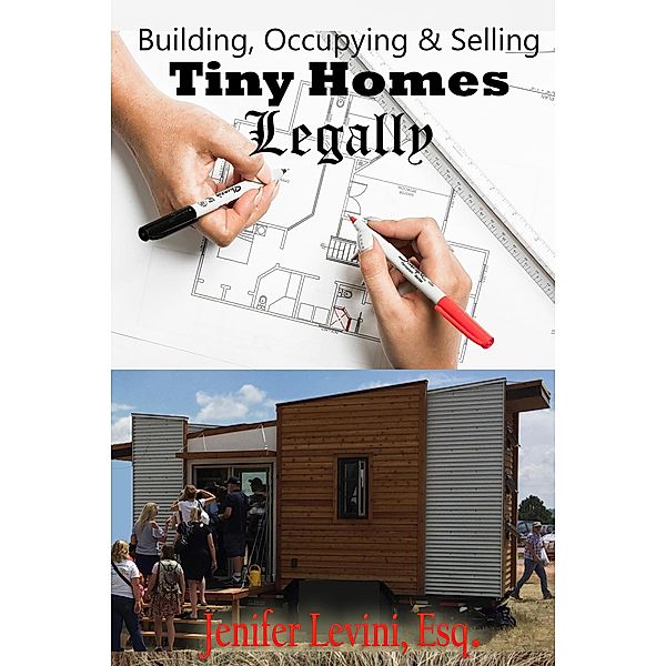 Building, Occupying and Selling Tiny Homes Legally, Jenifer Levini