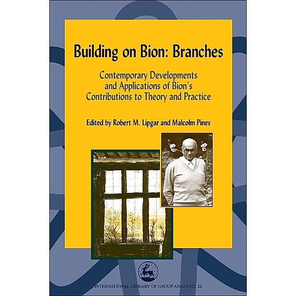 Building on Bion: Branches / International Library of Group Analysis