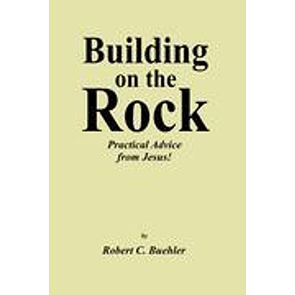 Building on the Rock, Robert C. Buehler