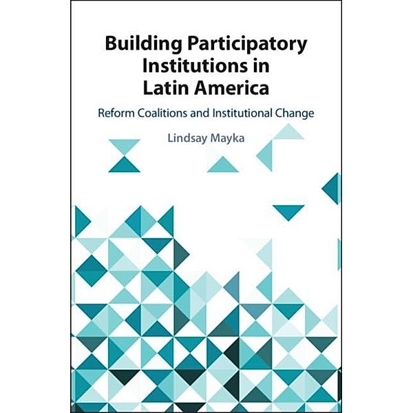 Building Participatory Institutions in Latin America, Lindsay Mayka