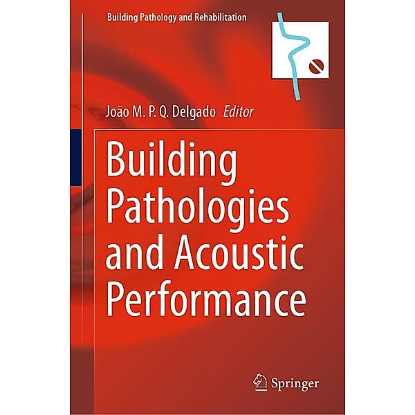 Building Pathologies and Acoustic Performance / Building Pathology and Rehabilitation Bd.18