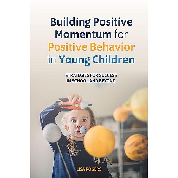 Building Positive Momentum for Positive Behavior in Young Children, Lisa Rogers