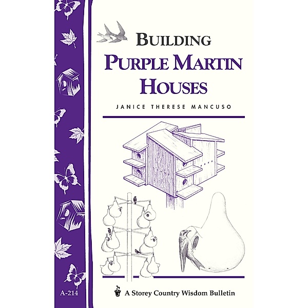 Building Purple Martin Houses / Storey Country Wisdom Bulletin, Janice Therese Mancuso