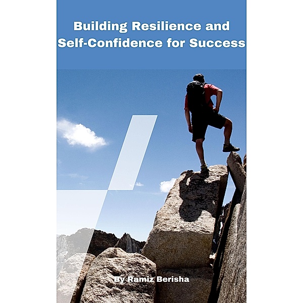 Building Resilience and Self-Confidence for Success, Ramiz Berisha