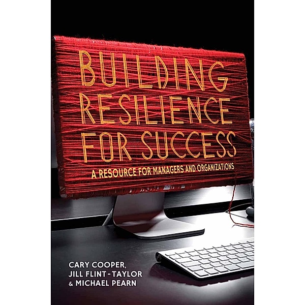 Building Resilience for Success, C. Cooper, J. Flint-Taylor, M. Pearn
