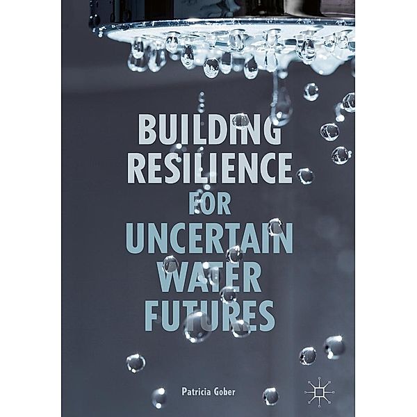 Building Resilience for Uncertain Water Futures / Progress in Mathematics, Patricia Gober