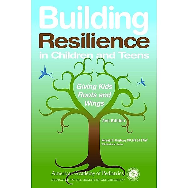 Building Resilience in Children and Teens, Kenneth R. Ginsburg