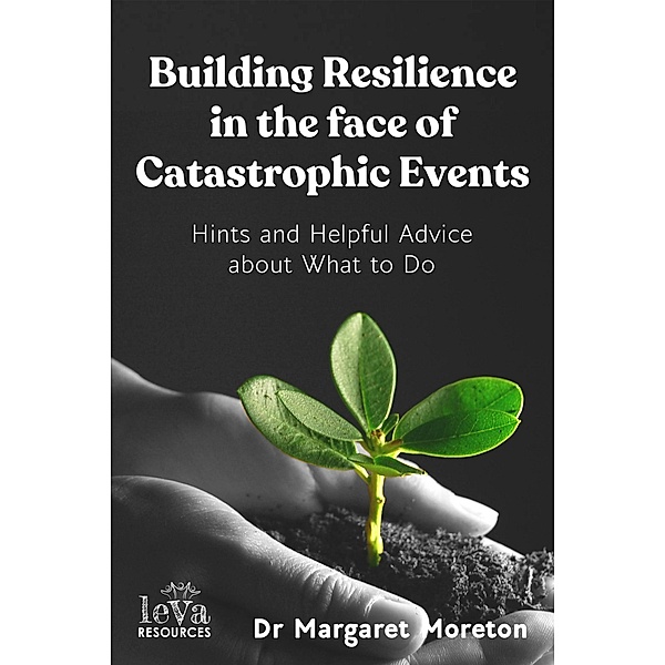 Building Resilience in the face of Catastrophic Events, Dr Margaret Moreton
