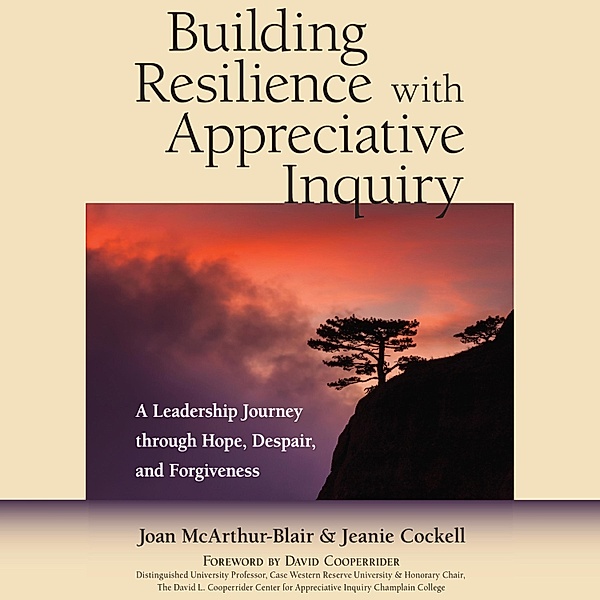 Building Resilience with Appreciative Inquiry, Jeanie Cockell, Joan Mcarthur-Blair