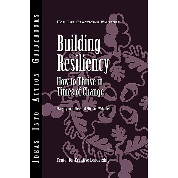 Building Resiliency, Center for Creative Leadership (CCL), Mary Lynn Pulley, Michael Wakefield