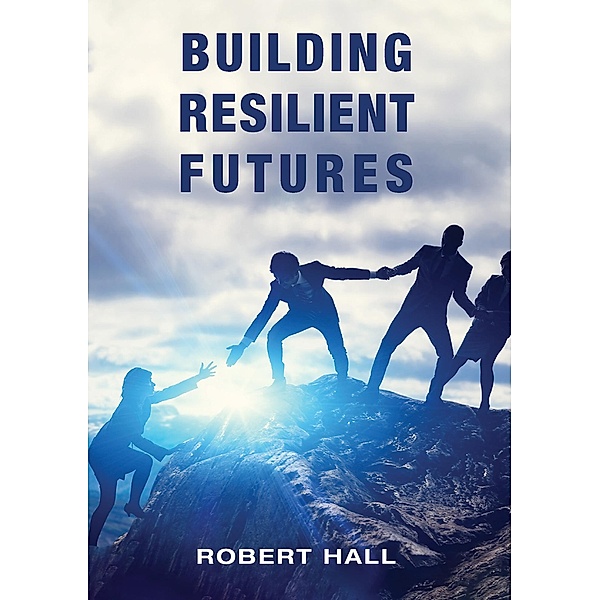 Building Resilient Futures, Robert Hall