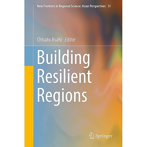 Building Resilient Regions / New Frontiers in Regional Science: Asian Perspectives Bd.35