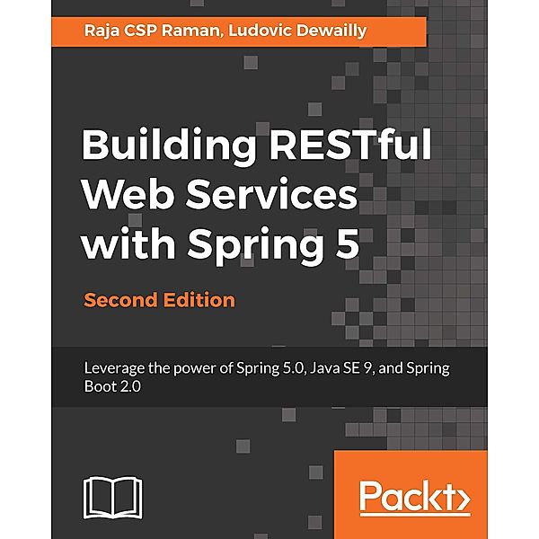 Building RESTful Web Services with Spring 5, Raja CSP Raman