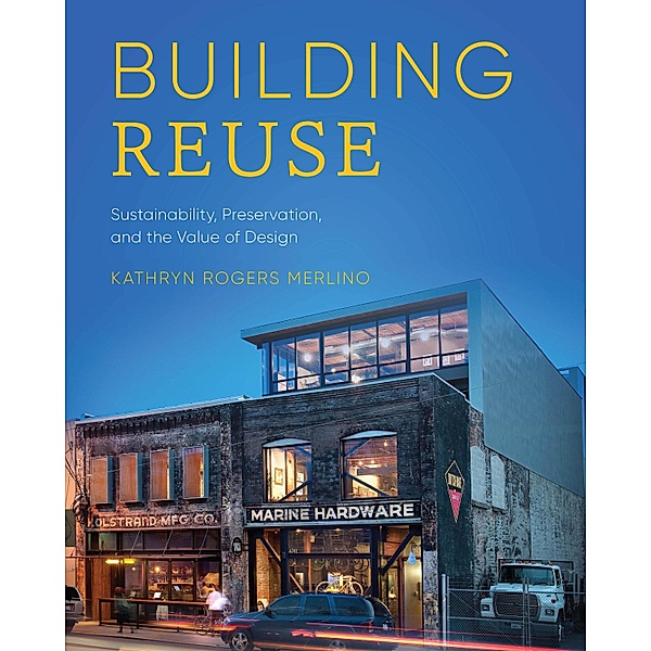 Building Reuse / Sustainable Design Solutions from the Pacific Northwest, Kathryn Rogers Merlino