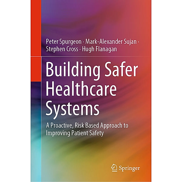 Building Safer Healthcare Systems, Peter Spurgeon, Mark-Alexander Sujan, Stephen Cross, Hugh Flanagan
