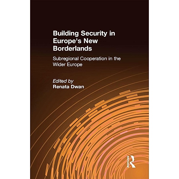 Building Security in Europe's New Borderlands, Renata Dwan