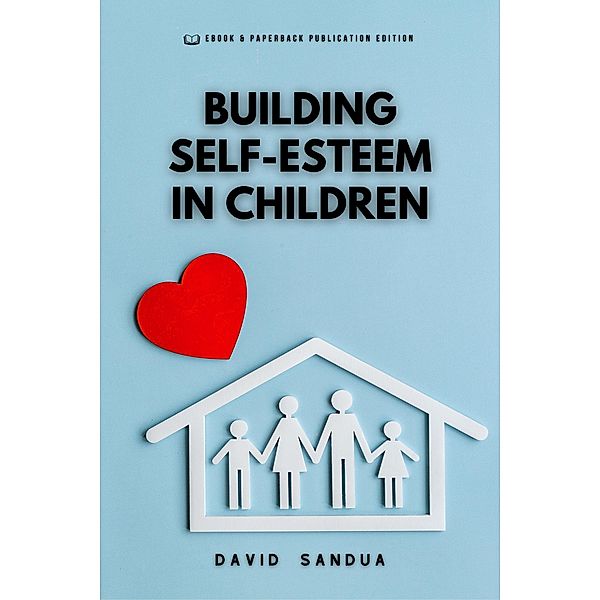 Building Self-Esteem in Children, David Sandua