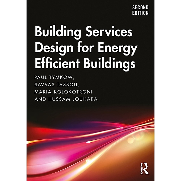 Building Services Design for Energy Efficient Buildings, Paul Tymkow, Savvas Tassou, Maria Kolokotroni, Hussam Jouhara