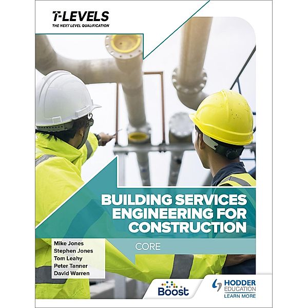 Building Services Engineering for Construction T Level: Core, Peter Tanner, Stephen Jones, Mike Jones, Tom Leahy, David Warren