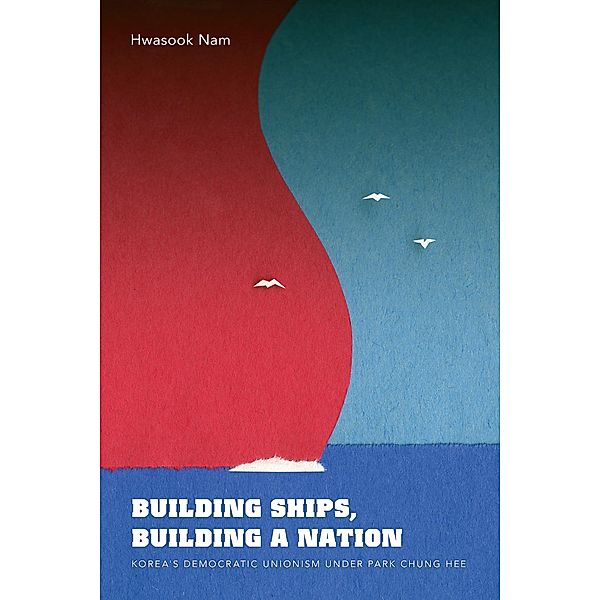 Building Ships, Building a Nation / Korean Studies of the Henry M. Jackson School of International Studies, Hwasook B. Nam