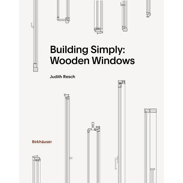 Building Simply: Wooden Windows, Judith Resch