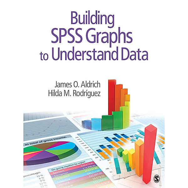 Building SPSS Graphs to Understand Data, James O. Aldrich, Hilda M. Rodriguez