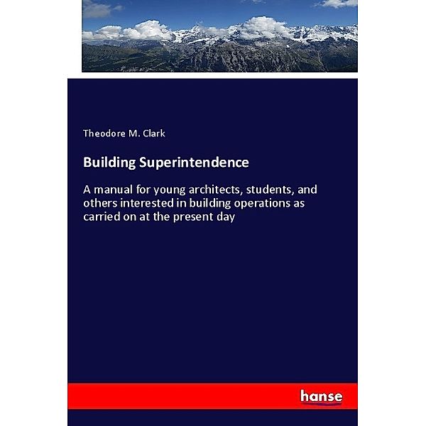 Building Superintendence, Theodore M. Clark